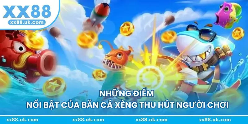 Khám phá những yếu tố tạo nên sức hút của bắn cá xèng