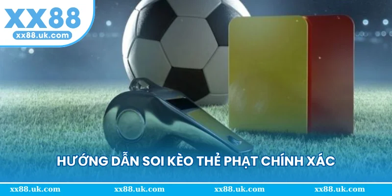 Hướng dẫn soi kèo thẻ phạt chính xác từ dữ liệu trận đấu